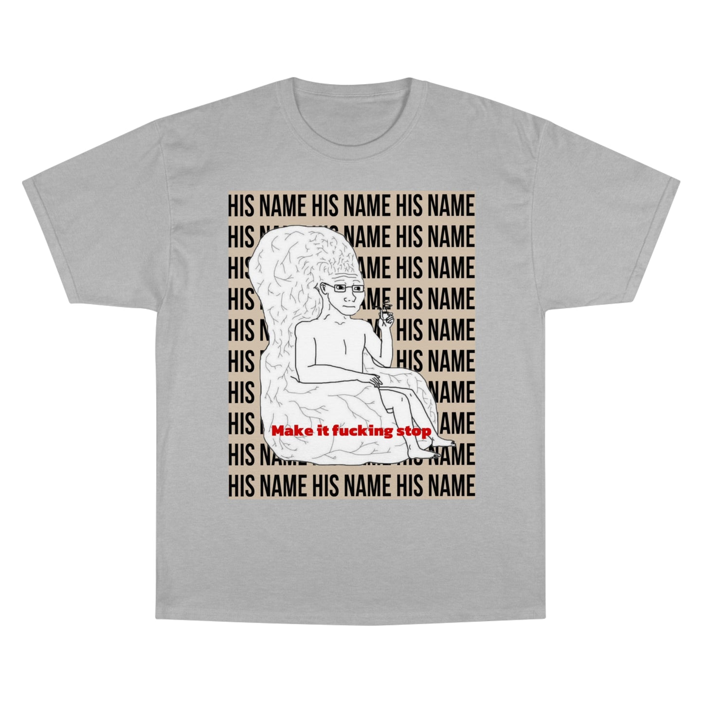 Make it fucking stop Champion T-Shirt