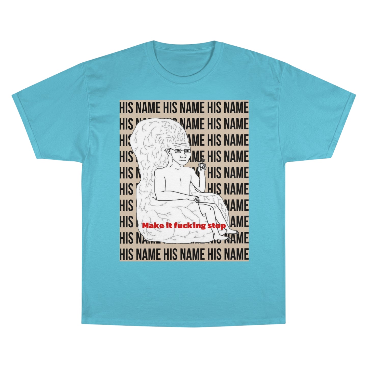 Make it fucking stop Champion T-Shirt