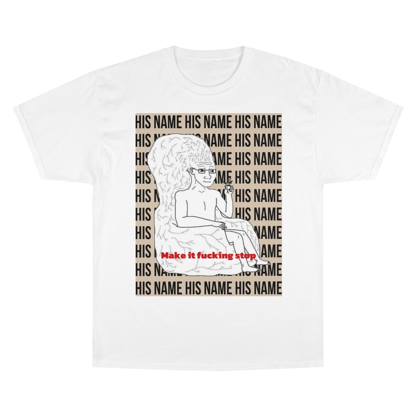 Make it fucking stop Champion T-Shirt